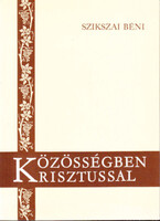 Szikszai Béni: Közösségben Krisztussal (Énekek Éneke könyvének magyarázata)