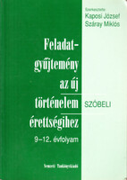 Kaposi József; Száray Miklós: Feladatgyűjtemény az új történelem érettségihez (szóbeli) 9-12. évf.