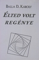Balla D. Károly: Élted volt regénye