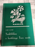 Papp József: Szülőföldem a hortobágyi Tisza mente