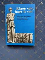 Filla István Régen volt,hogy is volt Történelmi olvasókönyv az általános iskola 5. osztálya számára.