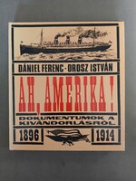 Dániel Ferenc,Orosz István - Ah, Amerika! - Dokumentumok a kivándorlásról 1896-1914