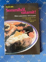 Frank Júlia: Semmiből valamit! Filléres szakácskönyv 150 recepttel.Budapest 1990.