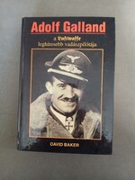 David Baker - Adolf Galland, a Luftwaffe leghíresebb vadászpilótája