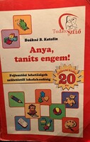 Deákné B. Katalin - Anya, taníts engem! -