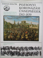 Stefan Holcik: Pozsonyi koronázási ünnepségek 1563-1830