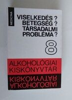 Alkohológiai kiskolönyvtár 8. Viselkedés? Betegség? Társadalmi probléma?