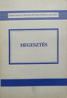 Gáti József - Kovács Mihály: Hegesztés (A Bánki Donát Gépipari Műszaki Főiskola jegyzete)
