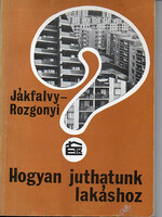Dr. Jákfalvy Ottó; Rozgonyi Ernő: Hogyan juthatunk lakáshoz