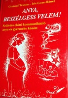1999. Gertrud Teusen - Iris Goze-Hänel :Anya, beszélgess velem! könyv képek szerint Deák &Társa