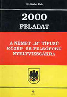 Dr. Szalai Elek: 2000 feladat a német "B" típusú közép- és felsőfokú nyelvvizsgákra