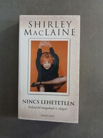 Shirley MacLaine - Nincs lehetetlen - Fedezd fel magadnak a világot! (Édesvíz, 2004)