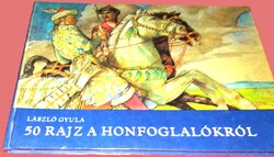 RÉGÉSZETI könyv LÁSZLÓ GYULA : 50 rajz a honfoglalókról magyar őseink a képek szerint MÓRA