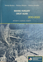 Szántó Miklós, Molnár Balázs, Kovács István: Making Hungary Great Again, 2010-2022: Integrity, Coura
