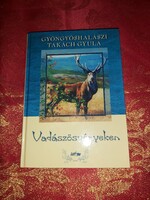 Gyöngyöshalászi Takách Gyula : Vadászösvényeken A Duna medencéjétől a Kárpátokig