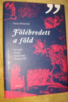 Nyáry Krisztián Fölébredett ​a föld 1848-49 -es  forradalom és szabadságharc története