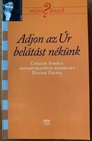 Adjon az Úr belátást nékünk - Császár Angela szinművésznővel beszélget Halász Zsuzsa