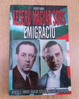 Vécsey Aurél - Keserű magyar sors: Emigráció - menekülés, honvágy, fájdalom, elfeledés, idegen föld