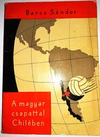 1962. Barcs Sándor - A magyar csapattal Chilében FUTBALL VB könyv - SPORTPROPAGANDA