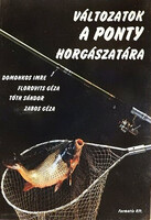 Domonkos Imre – Florovits Géza – Tóth Sándor – Zabos Géza: Változatok a ponty horgászatára