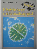 Dr. Béla Lovas: Experiment with a Microscope!