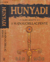 Bán Mór: Hunyadi 1. könyv - A Hajnalcsillag fénye