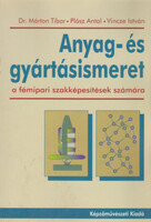 Dr. Márton-Plósz-Vincze: Anyag -és gyártásismeret(a fémipari szakképesítések számára)