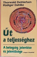 T.Dethlefsen-R.Dahlke: Út a teljességhez