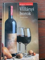 Haraszti Gyula: Villányi borok A legjobb gazdaságok,a legjobb borok.A magyar vörösbor hazája.