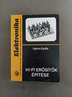 Sipos Gyula - Hi-fi erősítők építése - Elektronika, 1980**