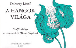 Dobszay László: A hangok világa (Szolfézskönyv a zeneiskolák III. osztálya számára)
