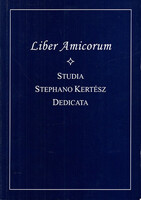 Liber Amicorum- Studia Stephano Kertész dedicata (Ünnepi dolgozatok Kertész István tiszteletére)