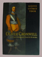 Szántó György Tibor: Oliver Cromwell. Egy katonaszent élete és kora