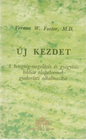 Vernon W. Foster: Új kezdet - A betegség-megelőzés és gyógyítás bibliai alapelveinek gyakorlati alka