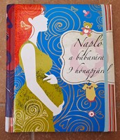 "Napló a babavárás 9 hónapjáról" ( leendő kismamáknak )