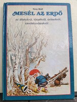 Tony Wolf: Mesél az erdő az állatokról, törpékről, óriásokról, csodatündérekkel (Bembo, 1990)