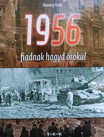 1956 - fiadnak hagyd örökül - Marossy Endre történelmi könyv (TKK, ISBN 9789635964970)