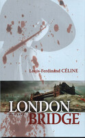 Louis-Ferdinand Céline: London Bridge