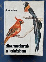 Siroki Zoltán: Díszmadarak a lakásban Hasznos segítőtárs. 120 féle egzotikus díszmadár leírása.