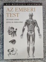 Szunyoghy András, Dr Fehér György  Az emberi test  „Kis művészeti anatómia” .. Kossuth ... 2014.