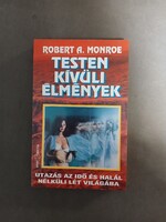 Robert A. Monroe - Testen kívüli élmények - Utazás az idő és halál nélküli lét világába,1993 - RITKA