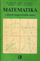 Dr.Ábrahám-Bedő-Dr.Czétényi-..: Matematika a felvételi vizsgára készülők részére
