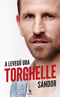 Somogyi Zsolt; Torghelle Sándor: Torghelle Sándor - A levegő ura
