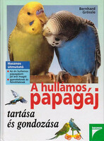Grössle, Bernhard: A hullámos papagáj tartása és gondozása