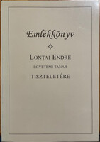 Emlékkönyv Lontai Endre egyetemi tanár tiszteletére