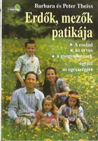 Barbara & Peter Theiss: Erdők, mezők patikája (A család, az orvos, a gyógynövények - együtt az e