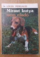 Louis Pergaud: Miraut kutya nem eladó (Egy vadászkutya története)