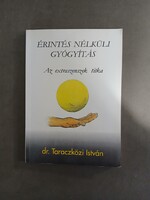 Dr. Taraczközi István - Érintés nélküli gyógyítás - Az extranszenszek titka
