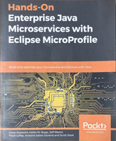 Cesar Saavedra et al.: Hands-On Enterprise Java Microservices with Eclipse MicroProfile