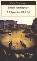 Ernest Hemingway: A folyón át a fák közé